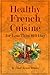 Healthy French Cuisine for Less Than $10/Day by Chef Alain Braux