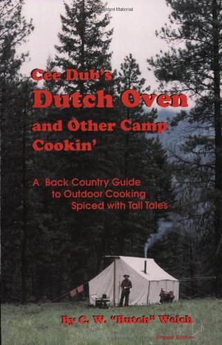 Cee Dub's Dutch Oven and Other Camp Cookin' Cee Dub's Dutch Oven and Other Camp Cookin'
