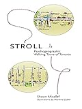 Stroll: Psychogeographic Walking Tours of Toronto by Shawn Micallef