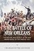 The Battle of New Orleans: The History and Legacy of the Last Major Battle of the War of 1812 by Charles River Editors