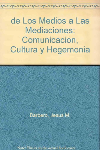 De los medios a las mediaciones: Comunicacion, cultura y hegemonia (GG mass media) (Spanish Edition)