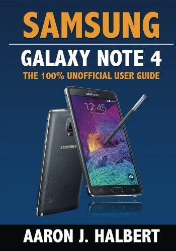 By Aaron Halbert - Samsung Galaxy Note 4: The 100% Unofficial User Guide (2014-12-19) [Paperback]