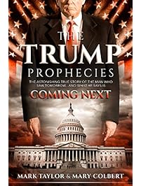 The Trump Prophecies: The Astonishing True Story of the Man Who Saw Tomorrow... and What He Says Is Coming Next