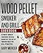 Wood Pellet Smoker and Grill Cookbook: Ultimate Smoker Cookbook for Real Barbecue, The Art of Smoking Meat for Real Pitmasters (Wood Pellet Grill Cookbook, Wood Pellet Smoker Cookbook) by Gary Mercer