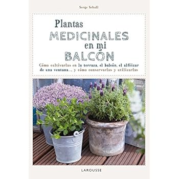 Plantas Medicinales En Mi Balcón (Larousse - Libros Ilustrados/ Prácticos - Ocio Y Naturaleza - Jardinería) Plantas Medicinales En Mi Balcón (Larousse - Libros Ilustrados/ Prácticos - Ocio Y Naturaleza - Jardinería)