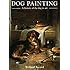 Dog Painting: A History of the Dog in Art