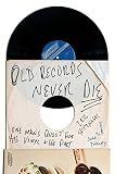 Old Records Never Die: One Man's Quest for His Vinyl and His Past by Eric Spitznagel, Jeff Tweedy