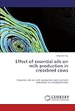 Image de Effect of essential oils on milk production in crossbred cows: Essential oils on milk production and nutrient utilization in crossbred cows