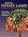 Making Tiffany Lamps: How to Create Museum-Quality Authentic Reproductions by Hugh V. Archer