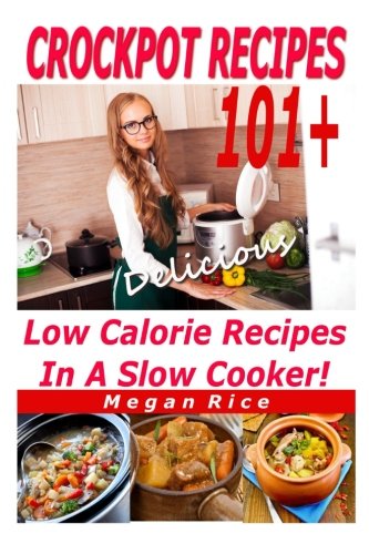 Crockpot Recipes 100+ Low Calorie Recipes in a Slow Cooker