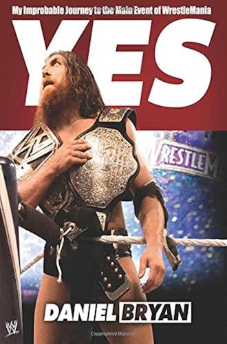 Download Yes!: My Improbable Journey to the Main Event of Wrestlemania PDF