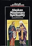 Alaskan Missionary Spirituality (Sources of American Spirituality Series)