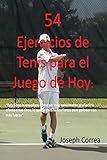 Image de 54 Ejercicios de Tenis para el juego de hoy: Mejore su consistencia y fuerza (Spanish Edition)