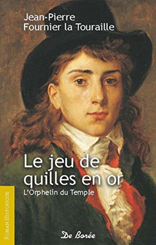 Le jeu de quilles en or: L'Orphelin du Temple (French Edition) by Jean-Pierre Fournier de la Touraille
