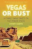 Vegas or Bust: A Family Man Takes On the Poker Pros by Johnny Kampis