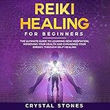 Reiki Healing for Beginners: The Ultimate Guide to Learning Reiki Meditation, Improving Your Health by 
