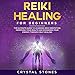 Reiki Healing for Beginners: The Ultimate Guide to Learning Reiki Meditation, Improving Your Health by 