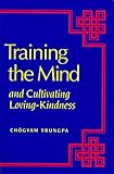 Training the Mind: And Cultivating Loving-Kindness