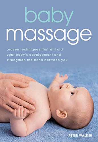 Baby Massage: Proven techniques to calm your baby and assist development by Peter Walker