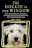 The Doggie in the Window: How One Dog Led Me from the Pet Store to the Factory Farm to Uncover the T by 
