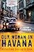Our Woman in Havana: Reporting Castro's Cuba by Sarah Rainsford