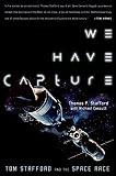 We Have Capture: Tom Stafford and the Space Race by Tom Stafford, Thomas P. Stafford