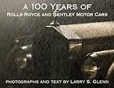 A 100 Years of Rolls-Royce and Bentley Motor Cars