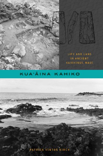 Kua'aina Kahiko: Life and Land in Ancient Kahikinui, Maui (Choice Outstanding Academic Books)