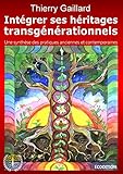 Intégrer ses héritages transgénérationnels (French Edition) by Thierry Gaillard