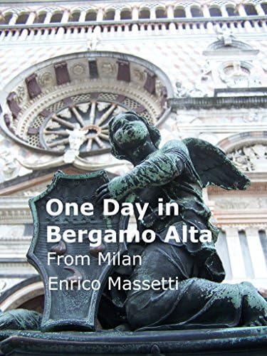 One Day in Bergamo Alta: from Milan