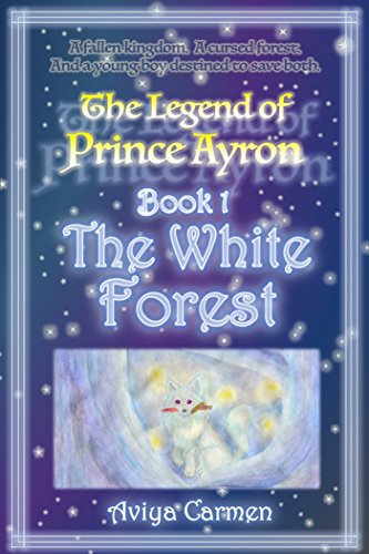 The White Forest: The Legend of Prince Ayron Book 1 by [Carmen, Aviya]