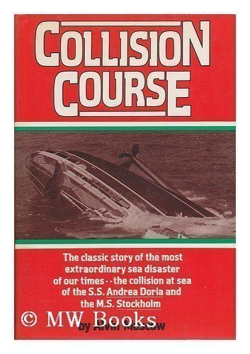 Collision course: The classic story of the most extraordinary sea disaster of our times--the collision at sea of the S.S. Andrea Doria and the M.S. Stockholm