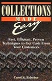 Collections Made Easy: Fast, Efficient, Proven Techniques to Get Cash from Your Customers