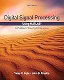 Digital Signal Processing Using MATLAB: A Problem Solving Companion (Activate Learning with these NE Digital Signal Processing Using MATLAB: A Problem Solving Companion (Activate Learning with these NE