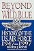 Beyond the Wild Blue: A History of the U.S. Air Force, 1947-1997 by Walter J. Boyne