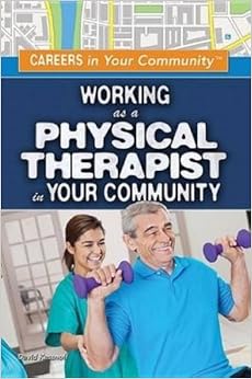 Working As a Physical Therapist in Your Community (Careers in Your Community)