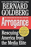 Arrogance: Rescuing America From The Media Elite