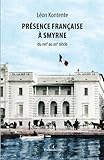 Présence française à Smyrne du XVIIe au XIXe siècle by