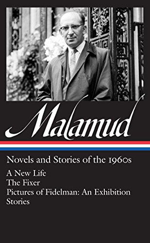 Bernard Malamud: Novels & Stories of the 1960s (LOA #249): A New Life / The Fixer / Pictures of Fide by Bernard Malamud