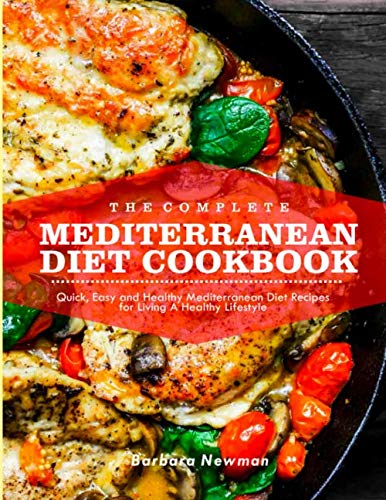 The Complete Mediterranean Diet Cookbook: Quick, Easy & Healthy Mediterranean Diet Recipes for Livin by Barbara Newman