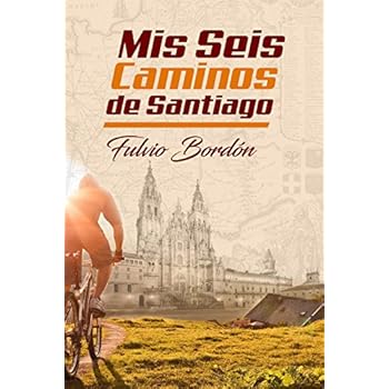 Mis Seis Caminos de Santiago Mis Seis Caminos de Santiago