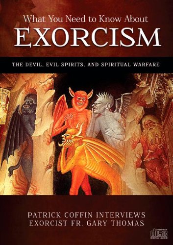 What You Need to Know About Exorcism - The Devil, Evil Spirits, and Spiritual Warfare
