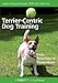 Terrier-centric Dog Training: From Tenacious to Tremendous (Dogwise Training Manual)