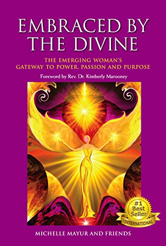 Embraced by the Divine: The Emerging Woman's Gateway to Power, Passion and Purpose by Michelle Mayur