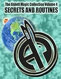 The Abbott Magic Collection Volume 4: Secrets And Routines by Abbott Magic, Greg Bordner