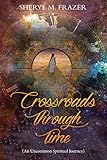Crossroads Through Time by Sheryl M Frazer