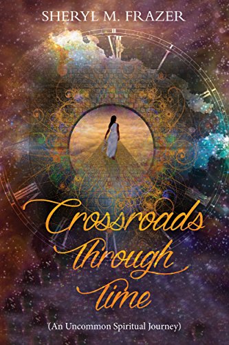 Crossroads Through Time by Sheryl M Frazer