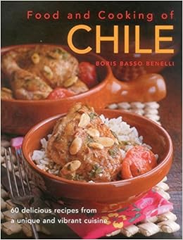 Food & Cooking of Chile: 60 Delicious Recipes From A Unique And Vibrant Cuisine