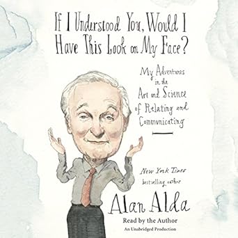 Relating to and Communicating with Others, from the Boardroom to the Bedroom - Alan Alda