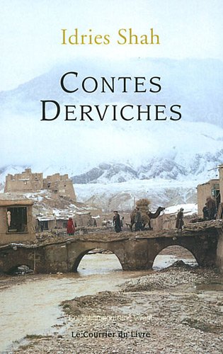 Contes derviches: [histoires-enseignements des maîtres soufis du dernier millénaire]